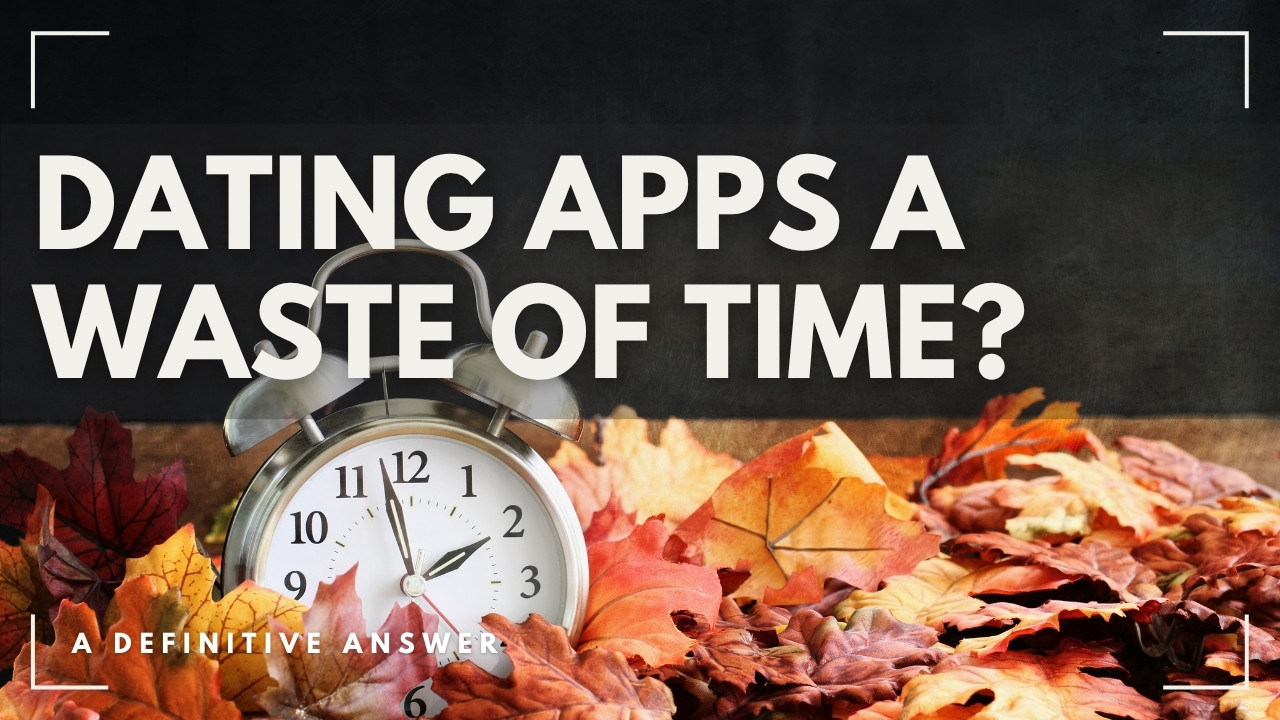 Dating Apps Waste of Time